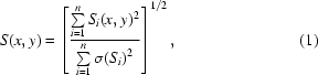 [S(x,y) = \left [{{\textstyle \sum \limits_{i = 1}^{n}S_{i}(x,y)^{2}}\over{\textstyle \sum \limits_{i = 1}^{n}\sigma(S_{i})^{2}}}\right] ^{1/2}, \eqno (1)]
