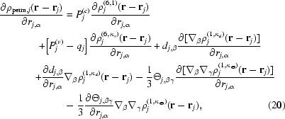 [\eqalignno {{{\partial \rho_{{\rm perm}, j} ({\bf r} -{\bf r}_j)} \over {\partial r_{j,\alpha}}} &= P_j^{(c)}{{\partial \rho^{(6,1)}_j ({\bf r} - {\bf r}_j)} \over {\partial r_{j, \alpha }}} \cr + \big[P_j^{(v)} & - q_j\big] {{\partial \rho_j^{(6,\kappa_v)}({\bf r} - {\bf r}_j)} \over {\partial r_{j, \alpha} }} + d_{j,\beta} {{\partial [\nabla_\beta \rho_j^{(1,\kappa _d)} ({\bf r} - {\bf r}_j)]} \over {\partial r_{j, \alpha} }} \cr + {{\partial d_{j,\beta}} \over {\partial r_{j, \alpha} }} &\nabla_\beta \rho_j^{(1,\kappa _d)}({\bf r} - {\bf r}_j) - {1 \over 3} \Theta_{j,\beta \gamma} {{\partial [\nabla_\beta \nabla_\gamma \rho_j^{(1,\kappa _\Theta)}({\bf r} - {\bf r}_j)]} \over {\partial r_{j, \alpha} }} \cr &- {1 \over 3}{{\partial \Theta_{j,\beta \gamma}} \over {\partial r_{j, \alpha}}}\nabla_\beta \nabla_\gamma \rho_j^{(1,\kappa _\Theta)}({\bf r} - {\bf r}_j), & (20)}]