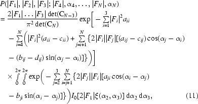[\eqalignno {P (&|F_1|, |F_2|, |F_3|\semi |F_4|, \alpha_{4}, \ldots, |F_{N}|, \alpha_N) \cr =\ &{{ 2|F_1|\ldots|F_3| \det({\rm C}_{N-3}) }\over {\pi^{2} \det({\rm C}_{N})}} \exp \biggr [- {\textstyle \sum \limits_{i = 1}^3} |F_i|^2 a_{ii} \cr & - {\textstyle \sum \limits_{i = 4}^N} \biggr(|F_i|^2 (a_{ii}-c_{ii}) + {\textstyle \sum \limits_{j = i+1}^N} \{ 2 |F_i| |F_j| [(a_{ij}-c_{ij}) \cos(\alpha_j-\alpha_i) \cr & - (b_{ij}-d_{ij}) \sin(\alpha_j-\alpha_i)] \} \biggr) \biggr] \cr & {\times}\ {\textstyle \int \limits_0^{2\pi} \int \limits_0^{2\pi}} \exp \biggr (- {\textstyle \sum \limits_{j = 2}^3 \sum \limits_{i = j+1}^N} \{ 2 |F_j| |F_i| [a_{ji} \cos(\alpha_i-\alpha_j) \cr & - b_{ji} \sin(\alpha_i-\alpha_j)] \} \biggr) I_0 [2|F_1| \xi(\alpha_2, \alpha_3)] \, {\rm d}\alpha_2 \, {\rm d} \alpha_3, & (11)}]