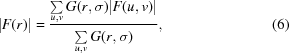 [|F(r)| = {{\textstyle \sum\limits_{u,v} {G(r,\sigma)|F(u,v)} |} \over {\textstyle \sum\limits_{u,v}^{} {G(r,\sigma)} }}, \eqno (6)]