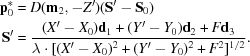 [\eqalign{ {\bf p}_0^*& = D({\bf m}_2,-Z')({\bf S'}-{\bf S}_0)\cr {\bf S'}& = {{(X'-X_0){\bf d}_1+(Y'-Y_0){\bf d}_2+F{\bf d}_3}\over{ \lambda\cdot[(X'-X_0)^2+(Y'-Y_0)^2+F^2]^{1/2}}}.}]