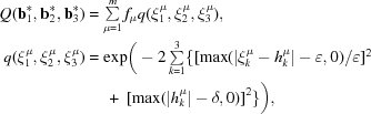 [\eqalign{Q({\bf b}_1^*,{\bf b}_2^*,{\bf b}_3^*) & = \textstyle \sum \limits_{\mu = 1}^m f_\mu q(\xi_1^\mu,\xi_2^\mu,\xi_3^\mu), \cr q(\xi_1^\mu,\xi_2^\mu,\xi_3^\mu)& = \exp\biggr(-2\textstyle \sum \limits_{k = 1}^3\{ [\max(|\xi_k^\mu-h_k^\mu|-\varepsilon,0)/\varepsilon]^2 \cr &\ \quad +\ [\max(|h_k^\mu|-\delta,0)]^2\}\biggr),}]