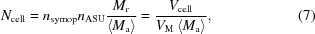 [N_{\rm cell} = n_{\rm symop} n_{\rm ASU} {{M_{\rm r}} \over {\left\langle {M_{\rm a} } \right\rangle }} = {{V_{\rm cell} } \over {V_{\rm M} \left\langle {M_{\rm a} } \right\rangle }}, \eqno (7)]