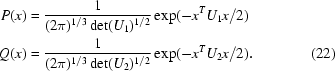 [\eqalignno {P(x) & = {{1} \over {(2\pi)^{1/3} \det(U_1)^{1/2}}} \exp(-x^T U_1 x/2) \cr Q(x) & = {{1} \over {(2\pi)^{1/3} \det(U_2)^{1/2}}} \exp(-x^T U_2 x/2). & (22)}]
