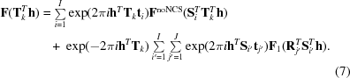 [\eqalignno {{\bf F}({\bf T}_{k}^{T}{\bf h}) & = \textstyle \sum \limits_{i = 1}^{I}\exp(2\pi i {\bf h}^{T}{\bf T}_{k}{\bf t}_{i}){\bf F}^{\rm noNCS}({\bf S}_{i}^{T}{\bf T}_{k}^{T}{\bf h}) \cr &\ \,\,\, +\ \exp(-2\pi i {\bf h}^{T}{\bf T}_{k}) \textstyle \sum \limits_{i' = 1}^{I}\sum \limits_{j' = 1}^{J}\exp(2\pi i {\bf h}^{T} {\bf S}_{i'}{\bf t}_{j'}){\bf F}_{1}({\bf R}_{j'}^{T}{\bf S}_{i'}^{T}{\bf h}). \cr && (7)}]
