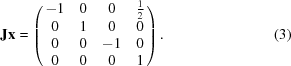 [{\bf Jx} = \left({\matrix{ { - 1} & 0 & 0 & {1 \over 2} \cr 0 & 1 & 0 & 0 \cr 0 & 0 & { - 1}& 0 \cr 0 & 0 & 0 & 1 \cr } } \right). \eqno(3)]