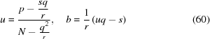 [u = {{p-{\displaystyle{{sq}\over{r}}}}\over{N-{\displaystyle{{{q}^{2}}}\over{r}}}},\quad b = {{1}\over{r}}\left(uq-s\right) \eqno (60)]