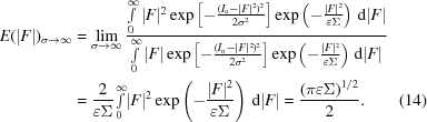 [\eqalignno {E(|F|)_{\sigma \rightarrow \infty} &= \lim_{\sigma \rightarrow \infty} {{ \textstyle \int \limits_{0}^{\infty}|F|^{2}\exp \left[- {{(I_{\rm o}-|F|^{2})^{2}}\over{2\sigma^{2}}}\right]\exp \left(-{{|F|^{2}}\over {\varepsilon \Sigma}}\right)\,{\rm d}|F| }\over { \textstyle \int \limits_{0}^{\infty}|F|\exp \left[- {{(I_{\rm o}-|F|^{2})^{2}}\over{2\sigma^{2}}}\right]\exp \left(-{{|F|^{2}}\over {\varepsilon \Sigma}}\right)\,{\rm d}|F|}} \cr &= {{2}\over {\varepsilon \Sigma}} {\textstyle \int \limits_{0}^{\infty}} |F|^{2}\exp \left(-{{|F|^{2}}\over {\varepsilon \Sigma}}\right)\,{\rm d}|F| = {{(\pi\varepsilon\Sigma)^{1/2}}\over 2}. & (14)}]