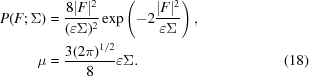 [\eqalignno {P(F\semi\Sigma) &= {{8|F|^{2}}\over {(\varepsilon\Sigma)^{2}}} \exp\left (-2{{|F|^{2}}\over{\varepsilon\Sigma}}\right),\cr \mu &= {{3(2\pi)^{1/2}}\over 8}\varepsilon\Sigma.& (18)}]