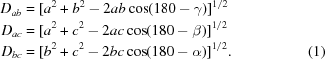 [\eqalignno {D_{ab} & = [a^{2}+b^{2}-2ab\cos(180-\gamma)]^{1/2} \cr D_{ac} &= [a^{2}+c^{2}-2ac\cos(180-\beta)]^{1/2} \cr D_{bc} &= [b^{2}+c^{2}-2bc\cos(180-\alpha)]^{1/2}. & (1)}]