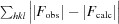 [\textstyle \sum_{hkl}\big ||F_{\rm obs}|-|F_{\rm calc}|\big |]