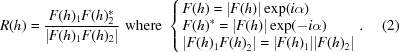 [R(h) = {{F(h)_{1}F(h)_{2}^{*}}\over{|F(h)_{1}F(h)_{2}|}}\,\,{\rm where}\,\, \cases {F (h) = |F(h)|\exp(i\alpha)\cr F(h)^* = |F(h)|\exp(-i\alpha)\cr |F(h)_{1}{F(h)}_{2}| = |F(h)_{1}||F(h)_{2}|}. \eqno (2)]