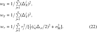 [\eqalignno {w_X& = 1/\textstyle \sum\limits_{j = 1}^n (\Delta_X^j)^2, \cr w_Y & = 1/\textstyle \sum\limits_{j = 1}^n (\Delta_Y^j)^2, \cr w_\tau & = 1/\textstyle \sum\limits_{j = 1}^n {\tau_j^2 /[{1 \over 3} (\zeta_j \Delta_\varphi/2)^2 +\sigma_{\rm M}^2]}. & (22)}]