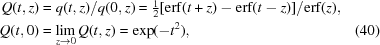 [\eqalignno {Q(t,z)& = q(t,z)/q(0,z) = \textstyle{1 \over 2}[{\rm erf}(t+z)-{\rm erf}(t-z)]/{\rm erf}(z),\cr Q(t,0)& = \lim_{z\to 0} Q(t,z) = \exp(-t^2), & (40)}]