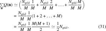 [\eqalignno {{\textstyle\sum\limits_{\bf n}} Q({\bf n}) &\simeq \left({{N_{\rm grid}} \over M}{1 \over M} + {{N_{\rm grid}} \over M}{2 \over M} + \ldots + {{N_{\rm grid}} \over M}{M \over M} \right) \cr &= {{N_{\rm grid}} \over M}{1 \over M}(1 + 2 + \ldots + M) \cr &= {{N_{\rm grid}} \over M}{1 \over M}{{M(M + 1)} \over 2} \simeq {1 \over 2}N_{\rm grid}. & (31)}]