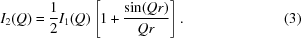 [{I_2}(Q) = {1 \over 2}{I_1}(Q)\left[{1 + {{\sin (Qr)} \over {Qr}}} \right]. \eqno(3)]
