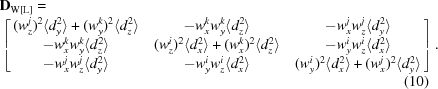 [\eqalignno{&{\bf D}_{\rm W[L]}=\cr&\left[\matrix{{（W_z^j）^2\langle D_y^2\rangle+（W_y^k）^2\\langle D_ z^2\ rangle}&{-W_x^kw_y ^k\langle D_z^2\\rangle}&{-W _x ^jw_z ^j \langle D y^2\\rangle}\cr{-W _ x ^ kw_y|k \langle e_z ^2\rangle}&{（W_z^i）^2\langle D_x^2\rangle}+{（W_x^k）^2\\langle D_z^2\ rangle}&{-W_y^iw_z|i\langle D_x^2\rangle}\cr{-w_x^jw_z^j\langle d_y^2\rangle}&{-w_ y^iw_z|i\langle d_x^2\ rangle}和{（w_y^i）^2\langle d_x^2\rangle}+{（w_x^j）^2\\langle d y^2\\rangle}}\right]。\cr&&（10）}]