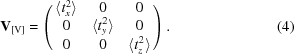 [{\bf V}_{[{\rm V}]} = \left(\matrix{ {\langle t_x^2\rangle} & 0 & 0 \cr 0 & {\langle t_y^2\rangle} & 0 \cr 0 & 0 & {\langle t_z^2\rangle}} \right). \eqno(4)]