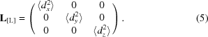 [{\bf L}_{[{\rm L}]} = \left(\matrix{ {\langle d_x^2\rangle} & 0 & 0 \cr 0 & {\langle d_y^2\rangle} & 0 \cr 0 & 0 & {\langle d_z^2\rangle}} \right). \eqno(5)]