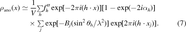 [\eqalignno {\rho_{\rm ano}(x) & \simeq {1 \over V} {\textstyle\sum\limits_h} f''_{h}\exp[-2\pi i (h \cdot x)][1-\exp(-2i\alpha_{h})]\cr &\ \quad {\times}\ {\textstyle\sum\limits_j}\exp[-B_{j}(\sin^{2}\theta_{h}/\lambda^{2})]\exp[2\pi i (h \cdot x_{j})]. & (7)}]