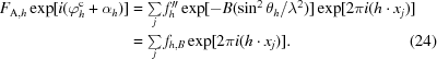 [\eqalignno {F_{{\rm A},h}\exp[i(\varphi_h^{\rm c} + \alpha_h)] & = \textstyle\sum\limits_j f''_h \exp[-B(\sin^2\theta_h/\lambda ^2)]\exp[2\pi i(h \cdot x_j)] \cr & = \textstyle\sum\limits_j f_{h,B}\exp[2\pi i(h \cdot x_j)]. & (24)}]