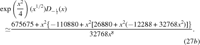 [\eqalignno {\exp &\left({{x^2}\over{4}}\right)(x^{1/2})D_{-{1\over2}}(x) \cr \simeq &{{675675+x^{2}\{-110880+x^{2}[26880 + x^{2}(-12288 + 32768x^{2})]\}}\over{32768x^{8}}}. \cr && (27b)}]
