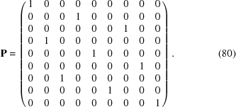 [{\bf P} = \left ( \matrix {1&0&0&0&0&0&0&0&0 \cr 0&0&0&1&0&0&0&0&0 \cr 0&0&0&0&0&0&1&0&0 \cr 0&1&0&0&0&0&0&0&0 \cr 0&0&0&0&1&0&0&0&0 \cr 0&0&0&0&0&0&0&1&0 \cr 0&0&1&0&0&0&0&0&0 \cr 0&0&0&0&0&1&0&0&0 \cr 0&0&0&0&0&0&0&0&1} \right). \eqno (80)]