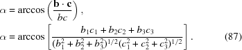 [\eqalignno {\alpha &= \arccos \left({{{\bf b} \cdot {\bf c}} \over {bc}} \right), \cr \alpha &= \arccos \left[{{b_1c_1 + b_2c_2 + b_3c_3} \over {(b_1^2 + b_2^2 + b_3^2)^{1/2}(c_1^2 + c_2^2 + c_3^2)^{1/2}}} \right]. & (87)}]