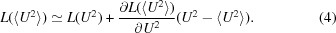 [L(\langle U^2\rangle) \simeq L(U^2) + {{\partial L(\langle U^2\rangle)} \over {\partial U^2}}(U^2 - \langle U^2\rangle). \eqno (4)]