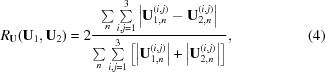 [R_{\bf U}({\bf U}_1,&{\bf U}_2) = 2{{ \textstyle \sum \limits_n \sum \limits_{i,j = 1}^3 \left| {\bf U}_{1,n}^{(i,j)} - {\bf U}_{2,n}^{(i,j)} \right|}\over{ \textstyle \sum \limits_n \sum \limits_{i,j = 1}^3 \left[\left| {\bf U}_{1,n}^{(i,j)} \right| + \left| {\bf U}_{2,n}^{(i,j)} \right| \right] }}, \eqno (4)]