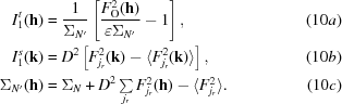 [\eqalignno {I_1^t({\bf h}) &= {1 \over {\Sigma_{N'}}} \left [ {{F_{\rm O}^{2}({\bf h})}\over {\varepsilon \Sigma_{N'}}}-1\right], & (10a) \cr I_1^s({\bf k}) & = D^2\left[F_{j_r}^2({\bf k}) - \langle F_{j_r}^2({\bf k}) \rangle \right], & (10b)\cr \Sigma_{N'}({\bf h}) & = \Sigma_N + D^2 \textstyle \sum \limits_{j_r} F_{j_r}^2({\bf h}) - \langle F_{j_r}^2\rangle. & (10c)}]