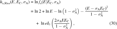 [\eqalignno {h_{{\rm a},{\rm Rice}} (E,E_{\rm C},\sigma_{\rm A}) & = \ln f_{\rm a}(E|E_{\rm C},\sigma_{\rm A}) \cr & = \ln 2+\ln E-\ln\left(1-\sigma_{\rm A}^{2}\right) -{{(E-\sigma_{\rm A}E_{\rm C})^{2}} \over {1-\sigma_{\rm A}^{2}}} \cr &\ \quad +\ \ln eI_{0}\left({{2\sigma_{\rm A}EE_{\rm C}} \over {1-\sigma_{\rm A}^{2}}}\right), & (30)}]