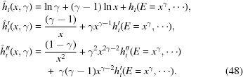 [\eqalignno {\hat{h}_{t}(x,\gamma) & = \ln\gamma+(\gamma-1)\ln x+h_{t}(E = x^{\gamma},\cdots),\cr \hat{h}^{\prime}_{t}(x,\gamma) & = {{(\gamma-1)} \over {x}}+\gamma x^{\gamma-1}h^{\prime}_{t}(E = x^{{\gamma}},\cdots),\cr \hat{h}^{\prime\prime}_{t}(x,\gamma) & = {{(1-\gamma)} \over {x^{2}}} + \gamma^{2}x^{{2\gamma-2}}h^{\prime\prime}_{t}(E = x^{\gamma},\cdots) \cr &\ \quad +\ \gamma(\gamma-1)x^{\gamma-2}h^{\prime}_{t}(E = x^{\gamma},\cdots). & (48)}]