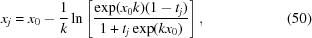 [x_{j} = x_{0}-{{1} \over {k}}\ln\left[{{\exp(x_{0}k)(1-t_{j})} \over {1+t_{j}\exp(kx_{0})}}\right], \eqno (50)]