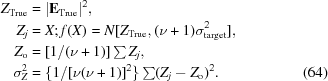 [\eqalignno {Z_{\rm True} & = |{\bf E}_{\rm True}|^{2}, \cr Z_{j} & = X \semi f(X) = N[Z_{\rm True},(\nu+1)\sigma^{2}_{\rm target}], \cr Z_{\rm o} & = [1/(\nu+1)]\textstyle \sum Z_{j}, \cr \sigma_{Z}^{2} & = \{1/[\nu(\nu+1)]^{2}\}\textstyle \sum(Z_{j}-Z_{\rm o})^{2}. & (64)}]