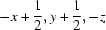 [-x+{\script{1\over 2}}, y+{\script{1\over 2}}, -z]
