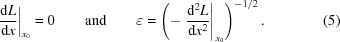 [ \left.{{\rm d} L \over {\rm d} x} \right\vert_{ x_0} = 0 \qquad{\rm and}\qquad \varepsilon = \left(- \left. { {\rm d}^2 L \over {\rm d} x^2 }\right\vert_{\, x_0 } \right)^{ - 1/2} . \eqno(5)]