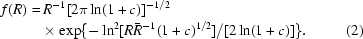 [\eqalignno{f(R) =\hskip.2em& R^{ - 1} [ 2\pi \ln (1 + c) ]^{ - 1/2}\cr &\!\times\exp \{ - \ln ^2 [ R\bar{R}^{ - 1} ( 1 + c )^{1/2} ]/[ 2\ln (1 + c) ] \} .&\hfill\llap{(2)}}]