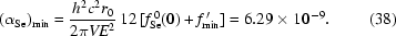 [(\alpha_{\rm Se})_{\min} = {{h^2c^2 r_{0}}\over{2\pi VE^2}} \, 12 \, [f_{\rm Se}^{\,0}(0) + f^{\,\prime}_{\min}] = 6.29 \times 10^{-9} .\eqno (38)]