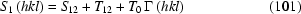 [S_1 \left({hkl} \right) = S_{12} + T_{12} + T_{0} \, \Gamma \left({hkl} \right) \eqno (101)]