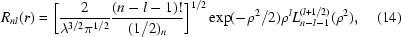 [R_{nl}(r) = \bigg [{{2}\over{\lambda^{3/2}\pi^{1/2}}} {{(n-l-1)!}\over{(1/2)_{n}}} \bigg]^{1/2} \exp(-\rho^2/2) \rho^{l} L_{n-l-1}^{(l+1/2)}(\rho^2), \eqno (14)]