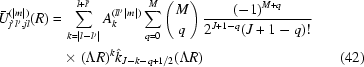 [\eqalignno{ {\bar U}_{j'l',jl}^{(|m|)}(R) =\hskip.2em& \sum_{k = |l-l'|}^{l+l'} A_k^{(ll'|m|)} \sum_{q = 0}^{M} \left ({{M}\atop{q}} \right) {{(-1)^{M+q}}\over{2^{J+1-q} (J+1-q)!}} \cr &\!\times (\Lambda R)^k \hat{k}_{J-k-q+1/2}(\Lambda R) & (42)}]