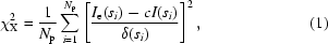 [{\chi^2_{\rm X} = {{1}\over{N_{\rm p}}} \sum^{N_{\rm p}}_{i = 1} \left [{{I_{\rm e}(s_i)-cI(s_i)}\over{\delta(s_i)}} \right]^2,}\eqno(1)]