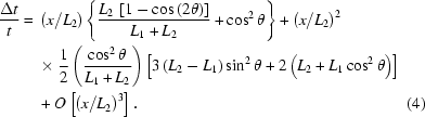 [\eqalignno{ {{\Delta t} \over t} = {}& \left({ {x / {L_2 }} } \right) \left\{ {{{L_2 \, \left[{1 - \cos \left({2\theta } \right)} \right]} \over {L_1 + L_2 }} + \cos ^2 \theta} \right\} + \left({{x / {L_2 }}} \right)^2 \cr & \times {1 \over 2} \left({ {{\cos ^2 \theta } \over {L_1 + L_2 }} } \right) \left[ { 3 \left({L_2 - L_1 } \right) \sin ^2 \theta + 2 \left({L_2 + L_1 \cos ^2 \theta } \right)} \right] \cr & + O\left [{\left({ {{x / {L_2 }}} }\right)^3 } \right]. & (4)}]