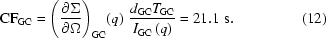 [{\rm CF}_{\rm GC} = \left({{{\partial \Sigma } \over {\partial \Omega }}} \right)_{\rm GC}\! \left(q \right) \,{{d_{\rm GC} T_{\rm GC} } \over {I_{\rm GC} \left(q \right)}} = 21.1 \,\, {\rm s} . \eqno (12)]