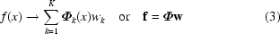 [f(x)\rightarrow\sum_{k = 1}^{K}\boldPhi_{k}(x)w_{k}\quad {\rm or}\quad {\bf f} = \boldPhi{\bf w} \eqno (3)]