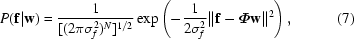 [P({\bf f}|{\bf w}) = {{1}\over{[(2\pi\sigma_{f}^2)^N]^{1/2}}}\exp \left(-{{1}\over{2\sigma_{f}^2}} \|{\bf f} - \boldPhi{\bf w}\|^2 \right) , \eqno (7)]