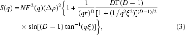 [\eqalignno{ S(q) =\hskip.2em& NF^{\,2}(q)(\Delta\rho)^2\bigg\{1+{{1}\over{(qr)^D}}{{D\Gamma(D-1)}\over{[1+(1/q^2\xi^2)]^{(D-1)/2}}} \cr &\!\times\sin[(D-1)\tan^{-1}(q\xi)]\bigg\}, & (3)}]