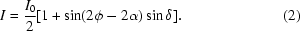 [I = {{I_{0}}\over{2}} [1+\sin (2\phi -2\alpha ) \sin \delta ] . \eqno (2)]