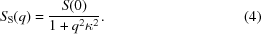 [S_{\rm{S}} (q ) = {{S(0)} \over {1 + q^2 \kappa ^2 }}. \eqno (4)]